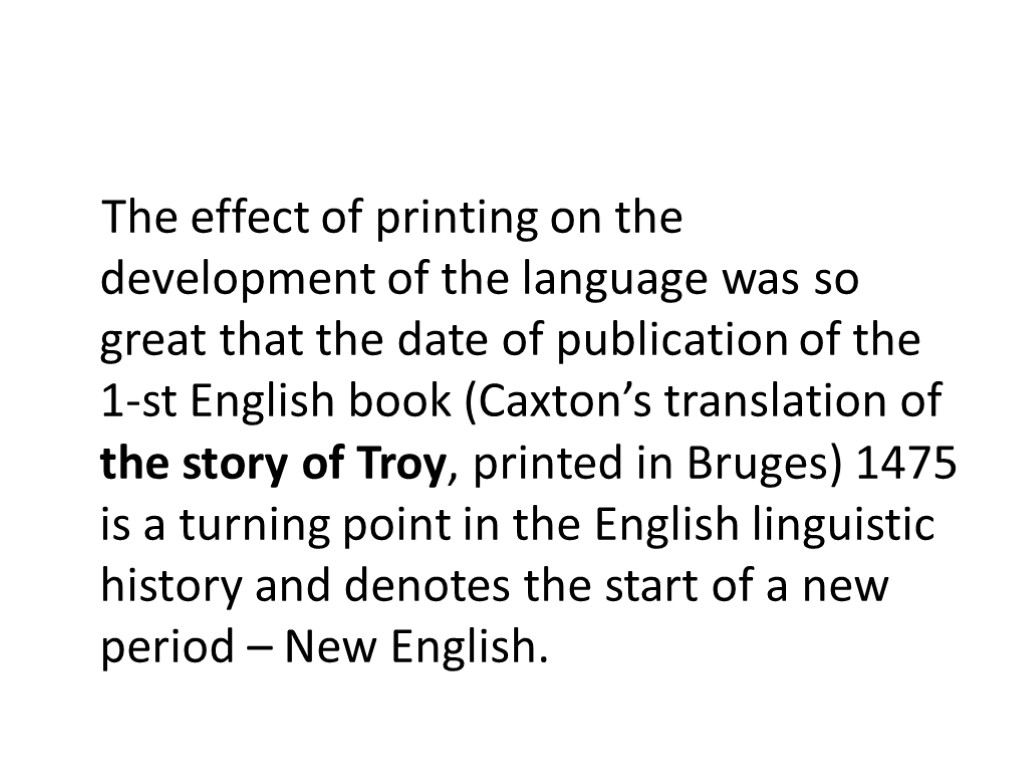 The effect of printing on the development of the language was so great that